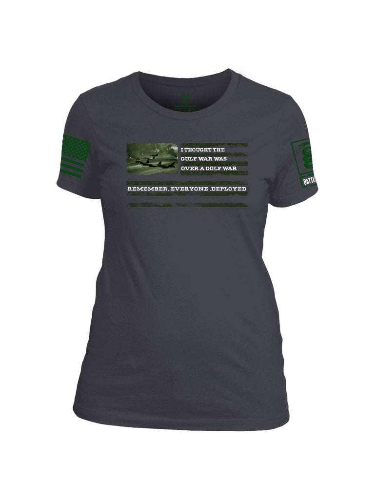 Battleraddle I Thought The Gulf War Was Over A Golf War Remember Everyone Deployed Green Sleeve Print Womens Cotton Crew Neck T Shirt shirt|custom|veterans|Apparel-Womens T Shirt-cotton