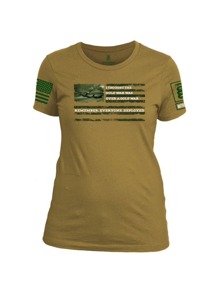 Battleraddle I Thought The Gulf War Was Over A Golf War Remember Everyone Deployed Green Sleeve Print Womens Cotton Crew Neck T Shirt shirt|custom|veterans|Apparel-Womens T Shirt-cotton