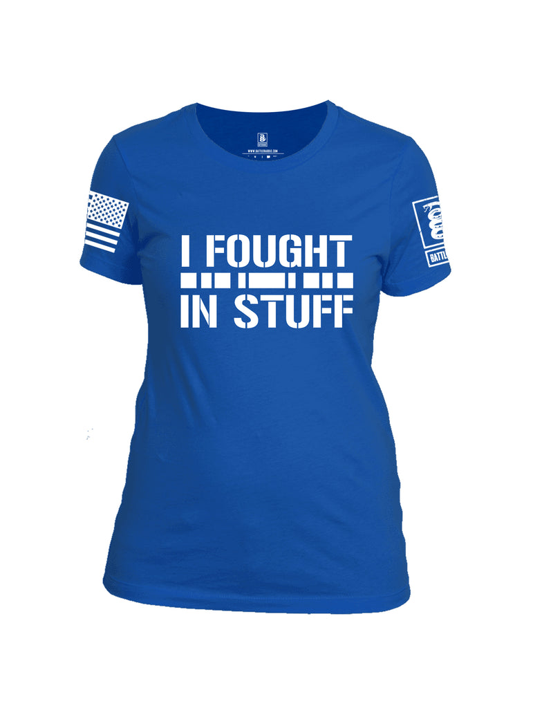 Battleraddle I Fought In Stuff  Women Cotton Crew Neck T-Shirt