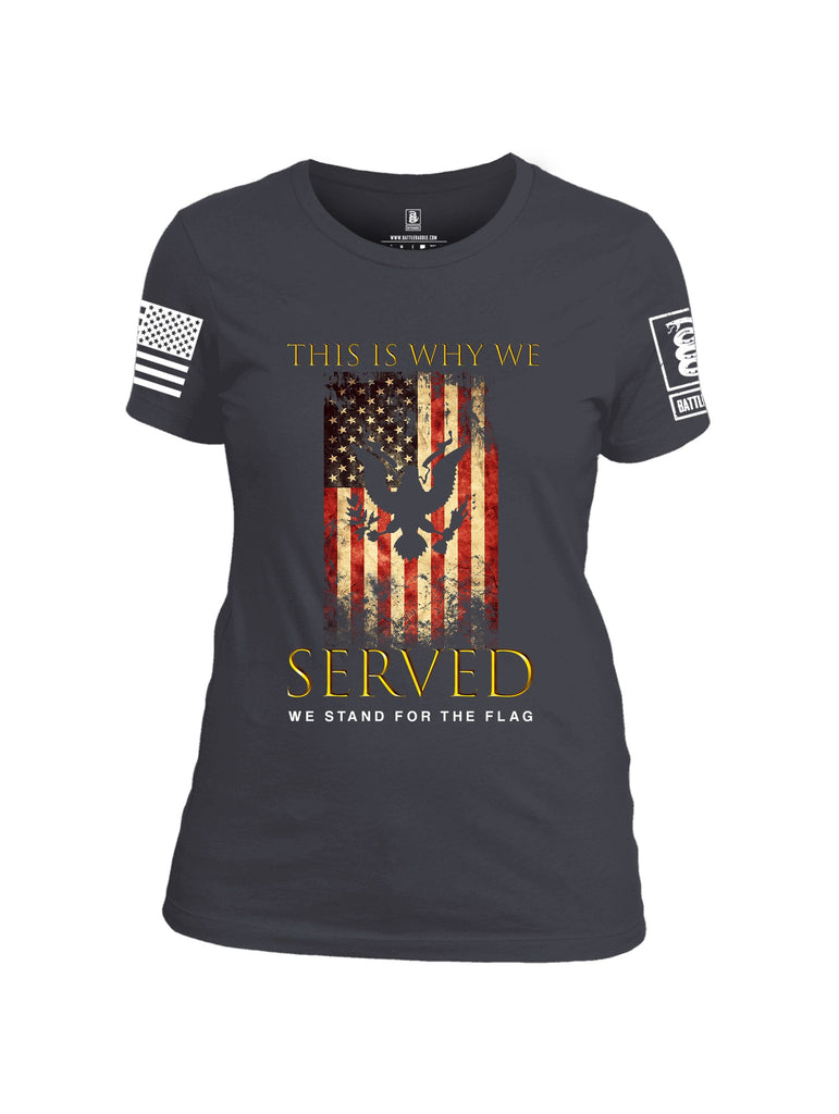 Battleraddle This Is Why We Served We Stand For The Flag White Sleeves Women Cotton Crew Neck T-Shirt