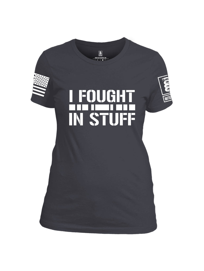 Battleraddle I Fought In Stuff  Women Cotton Crew Neck T-Shirt