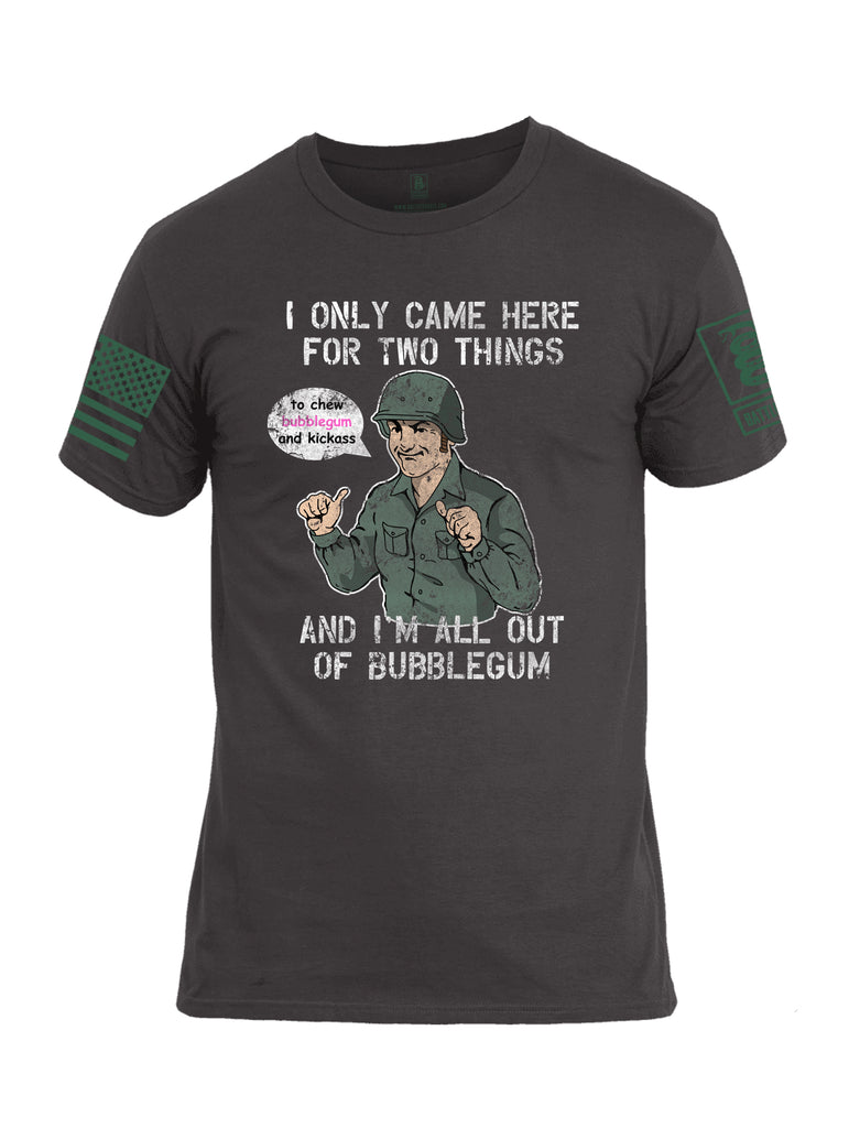 Battleraddle I Only Came Here For Two Things And I'm All Out Of Bubble Gum Dark Green Sleeve Print Mens Cotton Crew Neck T Shirt