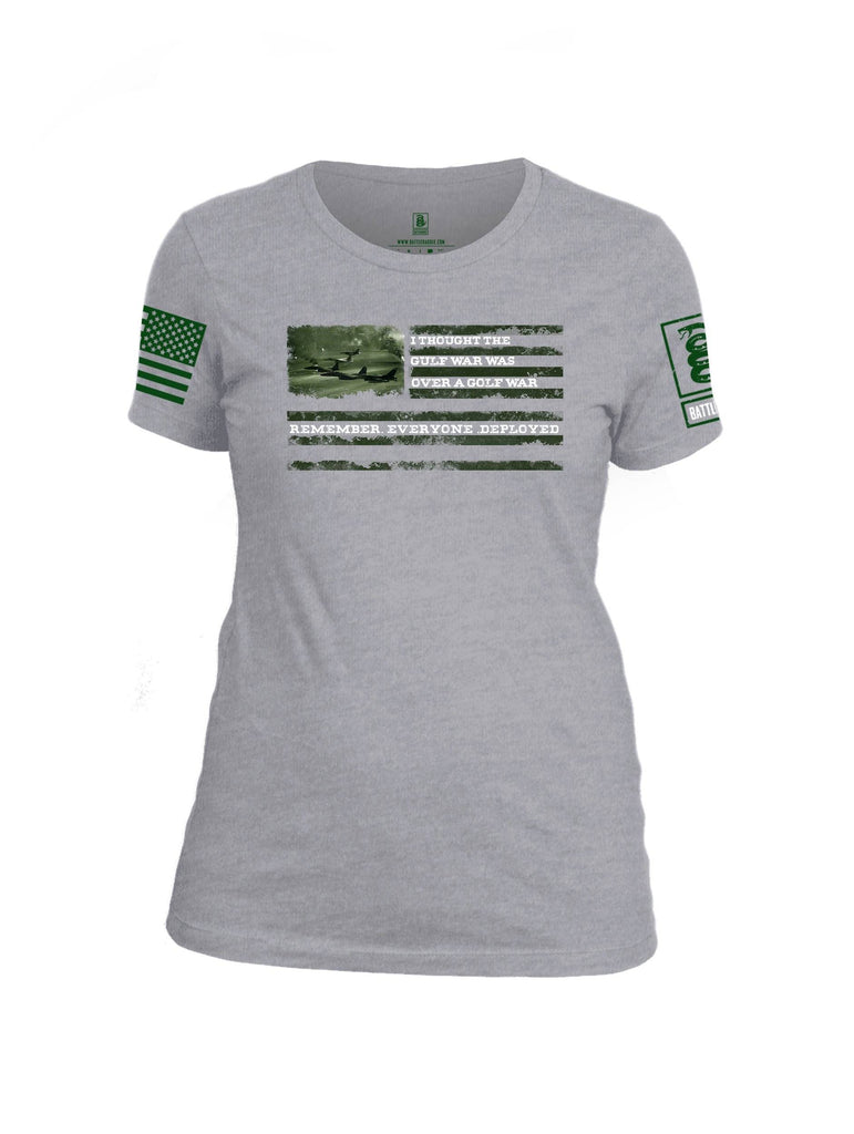 Battleraddle I Thought The Gulf War Was Over A Golf War Remember Everyone Deployed Green Sleeve Print Womens Cotton Crew Neck T Shirt shirt|custom|veterans|Apparel-Womens T Shirt-cotton