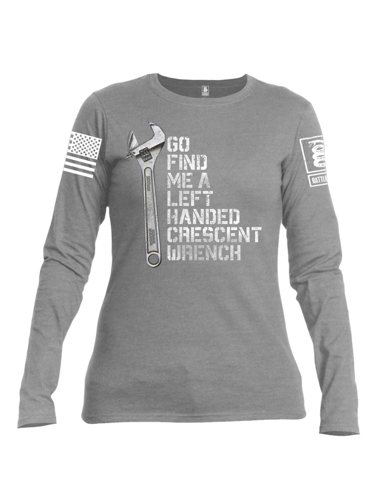 Battleraddle Go Find Me A Left Handed Crescent Wrench White Sleeve Print Womens Cotton Long Sleeve Crew Neck T Shirt