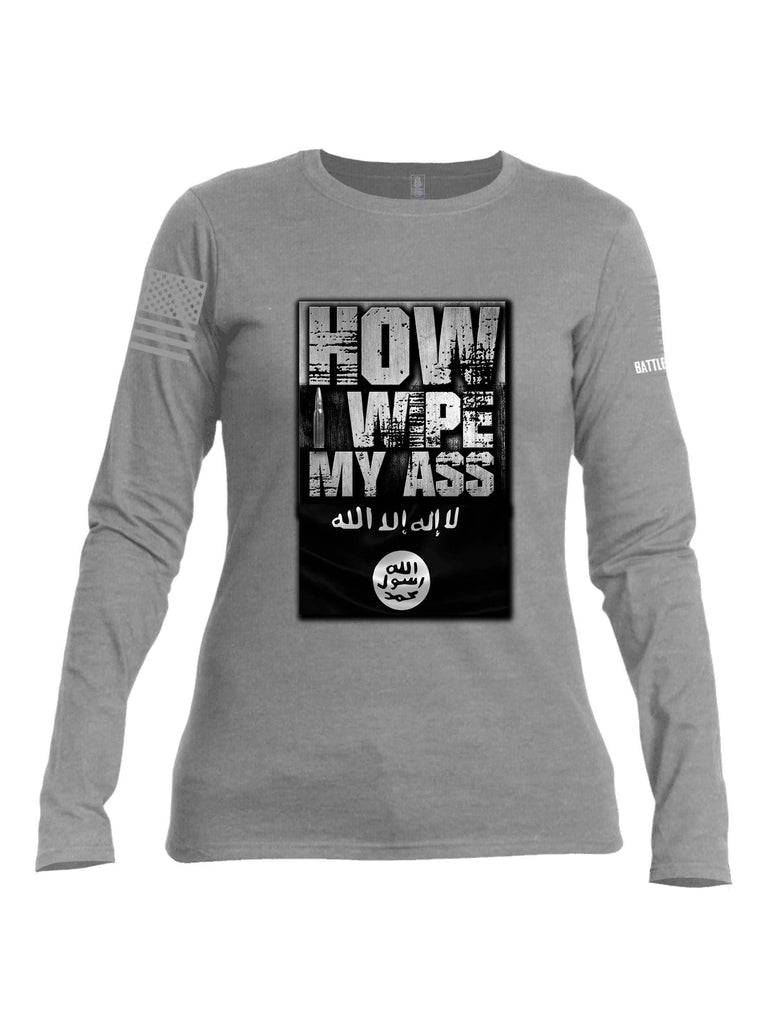 Battleraddle How I Wipe My Ass Grey Sleeve Print Womens Cotton Long Sleeve Crew Neck T Shirt shirt|custom|veterans|Women-Long Sleeves Crewneck Shirt