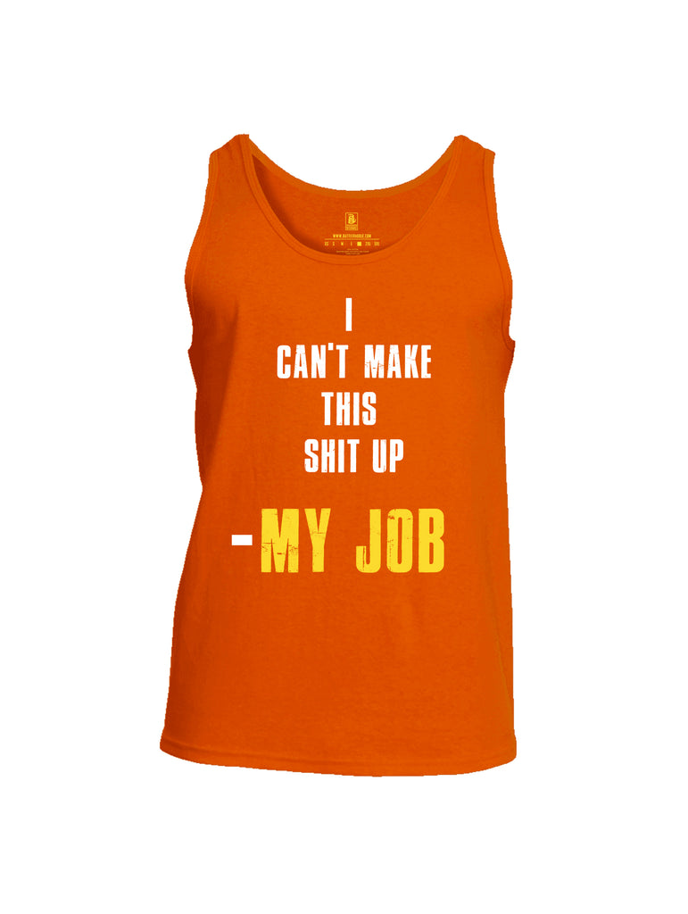 Battleraddle I Can't Make This Shit Up My Job Mens Cotton Tank Top