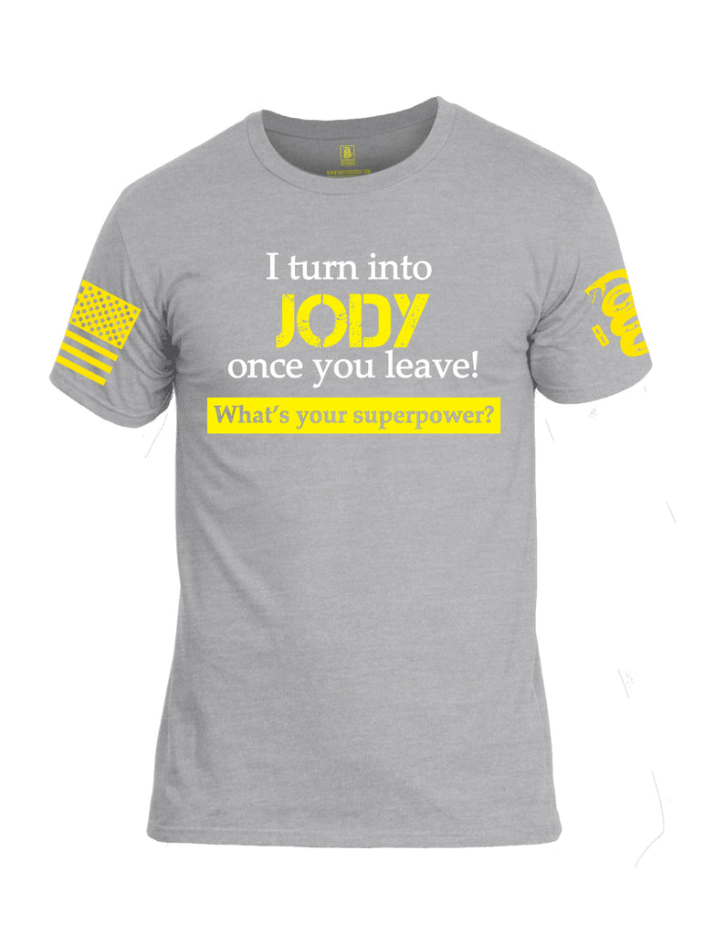Battleraddle I Turn Into Jody Once You Leave! What's Your Superpower? Yellow Sleeve Print Mens Cotton Crew Neck T Shirt