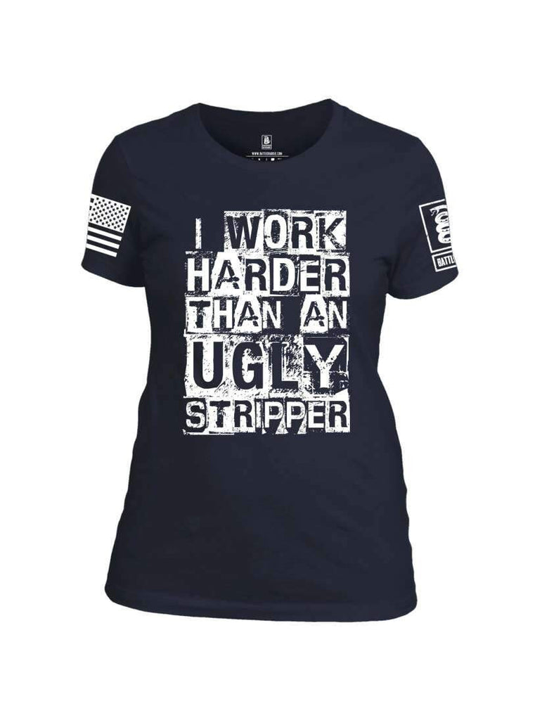 Battleraddle I Work Harder Than An Ugly Stripper White Sleeve Print Womens Cotton Crew Neck T Shirt shirt|custom|veterans|Apparel-Womens T Shirt-cotton