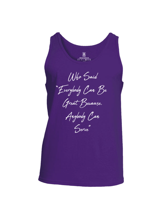 Battleraddle Who Said Everybody Can Be Great Because Anybody Can Serve Mens Cotton Tank Top