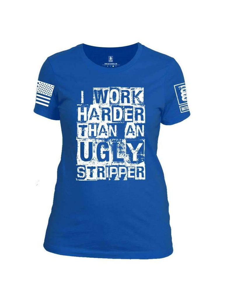 Battleraddle I Work Harder Than An Ugly Stripper White Sleeve Print Womens Cotton Crew Neck T Shirt shirt|custom|veterans|Apparel-Womens T Shirt-cotton