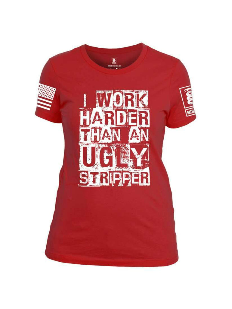 Battleraddle I Work Harder Than An Ugly Stripper White Sleeve Print Womens Cotton Crew Neck T Shirt shirt|custom|veterans|Apparel-Womens T Shirt-cotton