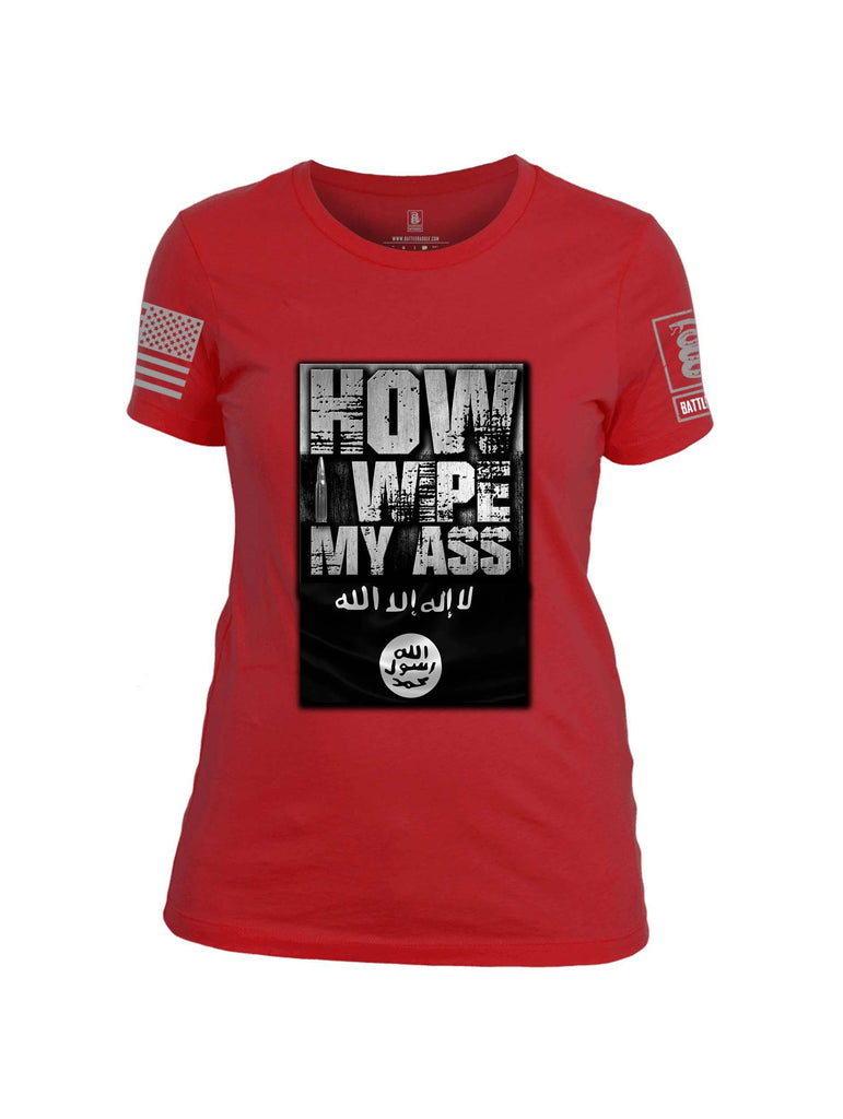 Battleraddle How I Wipe My Ass Grey Sleeve Print Womens Cotton Crew Neck T Shirt shirt|custom|veterans|Apparel-Womens T Shirt-cotton