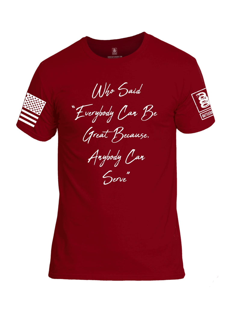 Battleraddle Who Said Everybody Can Be Great Because Anybody Can Serve White Sleeve Print Mens Cotton Crew Neck T Shirt