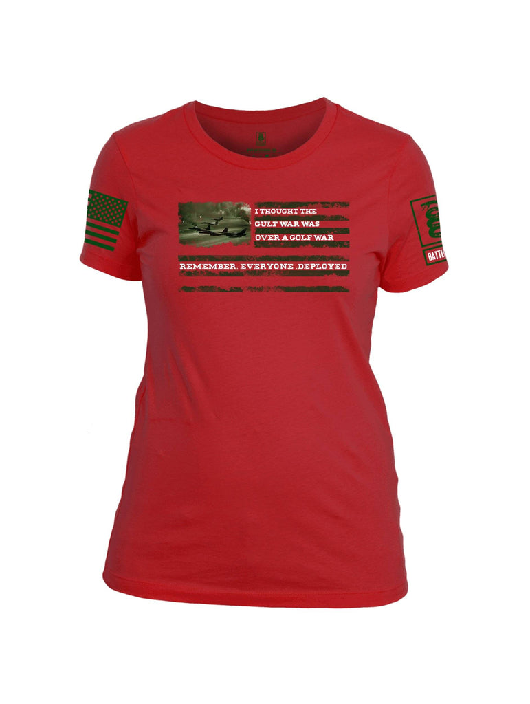 Battleraddle I Thought The Gulf War Was Over A Golf War Remember Everyone Deployed Green Sleeve Print Womens Cotton Crew Neck T Shirt shirt|custom|veterans|Apparel-Womens T Shirt-cotton