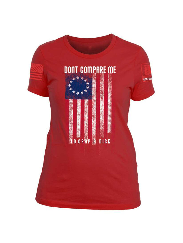 Battleraddle Dont Compare Me To Crap A Dick Red Sleeve Print Womens Cotton Crew Neck T Shirt