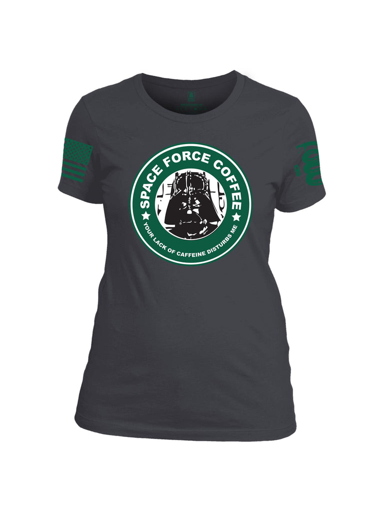 Battleraddle Space Force Coffee Your Lack Of Caffeine Disturbs Me Green Sleeve Print Womens Cotton Crew Neck T Shirt