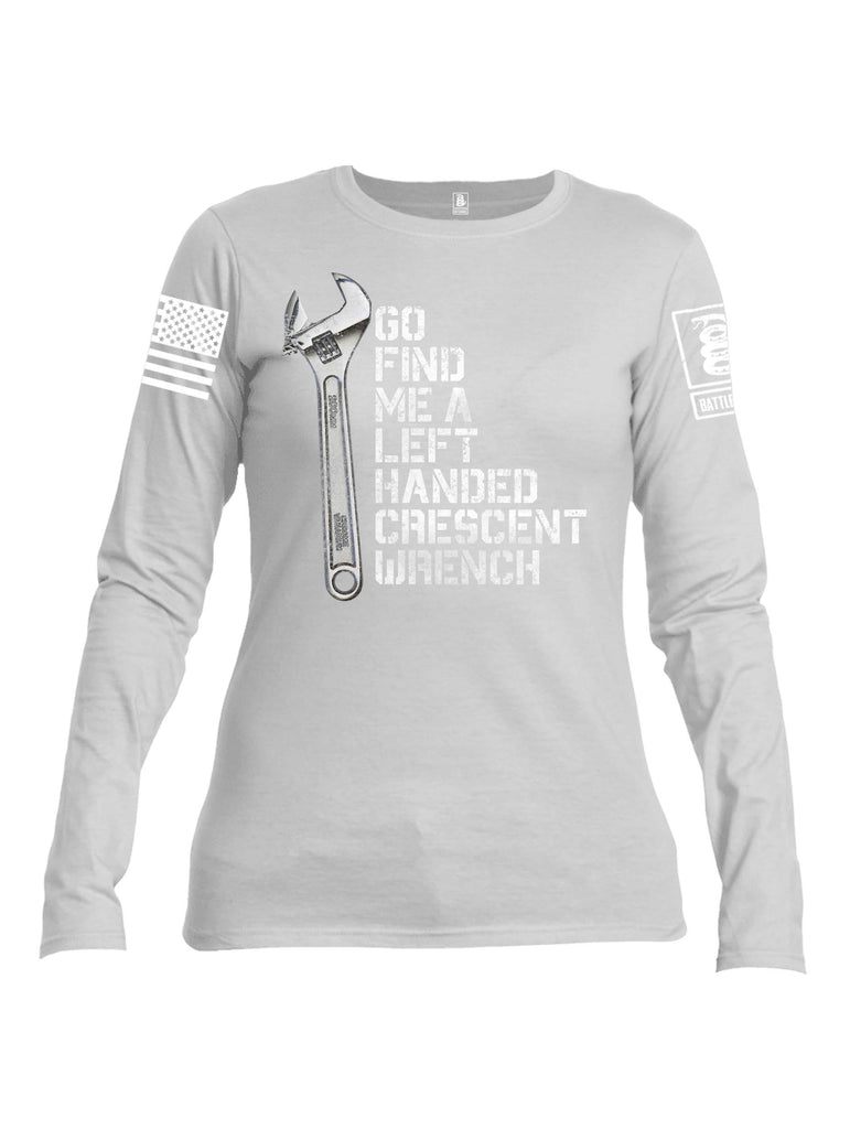 Battleraddle Go Find Me A Left Handed Crescent Wrench White Sleeve Print Womens Cotton Long Sleeve Crew Neck T Shirt