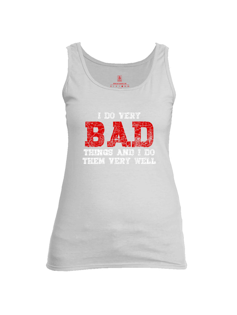 Battleraddle I Do Very Bad Things And I Do Them Very Well Womens Cotton Tank Top