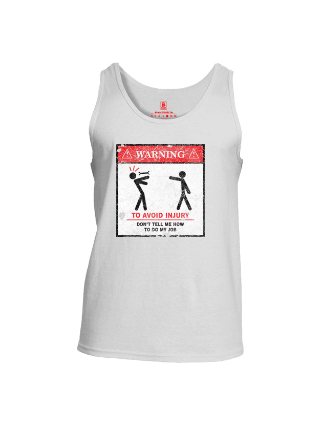 Battleraddle Warning To Avoid Injury Don't Tell Me How To Do My Job Mens Cotton Tank Top