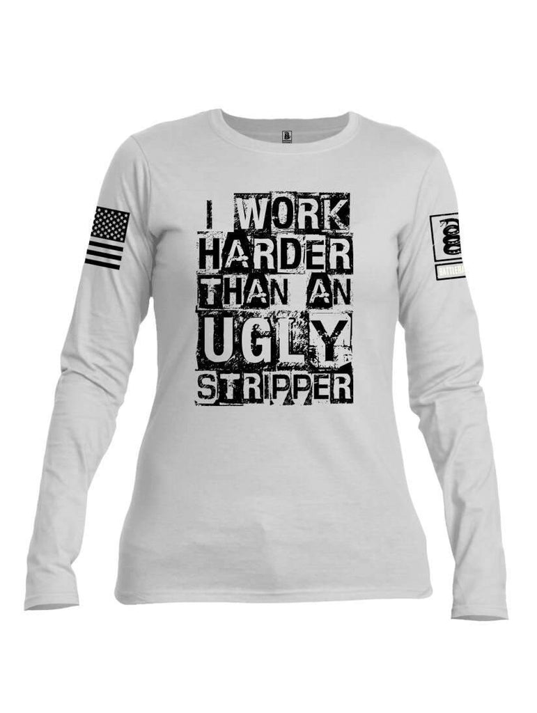 Battleraddle I Work Harder Than An Ugly Stripper White Sleeve Print Womens Cotton Long Sleeve Crew Neck T Shirt shirt|custom|veterans|Women-Long Sleeves Crewneck Shirt