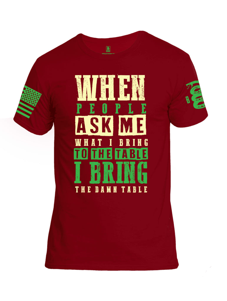 Battleraddle When People Ask Me What I Bring To The Table I Bring The Damn Table Green Sleeve Print Mens Cotton Crew Neck T Shirt