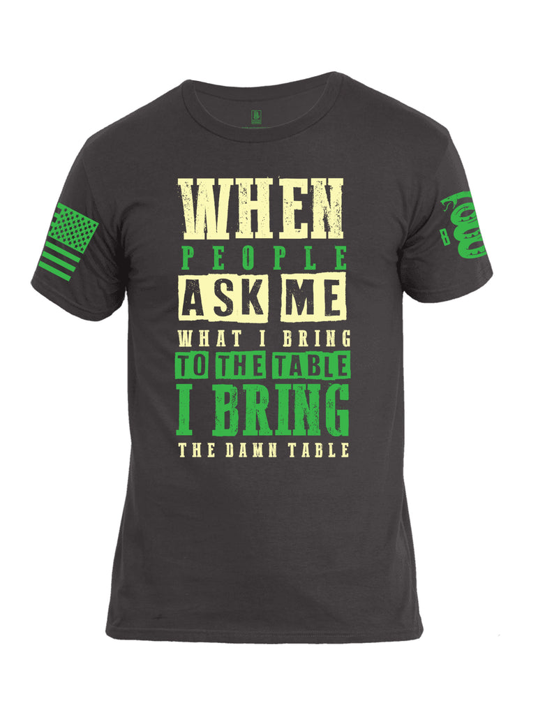Battleraddle When People Ask Me What I Bring To The Table I Bring The Damn Table Green Sleeve Print Mens Cotton Crew Neck T Shirt