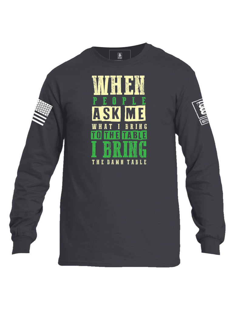 Battleraddle When People Ask Me What I Bring To The Table I Bring The Damn Table Mens Cotton Long Sleeve Crew Neck T Shirt