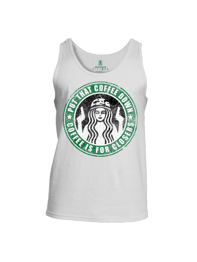 Battleraddle Put That Coffee Down Coffee Is For Closers Mens Cotton Tank Top